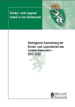 Strategische Ausrichtung Kinder- und Jugendarbeit in der Steiermark 2017-2022